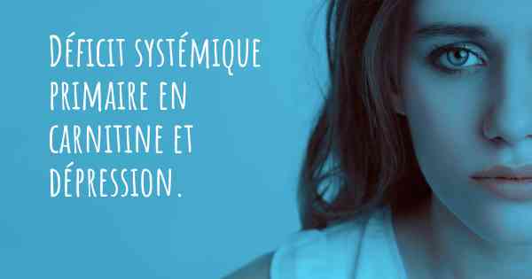 Déficit systémique primaire en carnitine et dépression. 