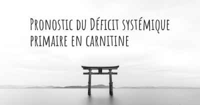 Pronostic du Déficit systémique primaire en carnitine