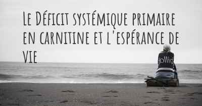 Le Déficit systémique primaire en carnitine et l'espérance de vie