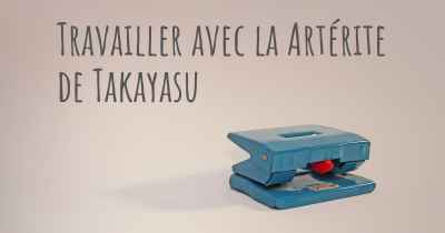 Travailler avec la Artérite de Takayasu