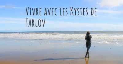 Vivre avec les Kystes de Tarlov