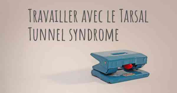 Travailler avec le Tarsal Tunnel syndrome