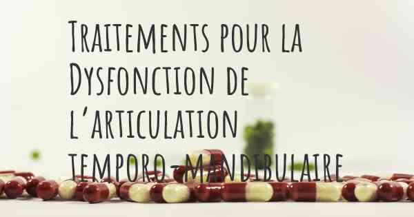 Traitements pour la Dysfonction de l’articulation temporo-mandibulaire