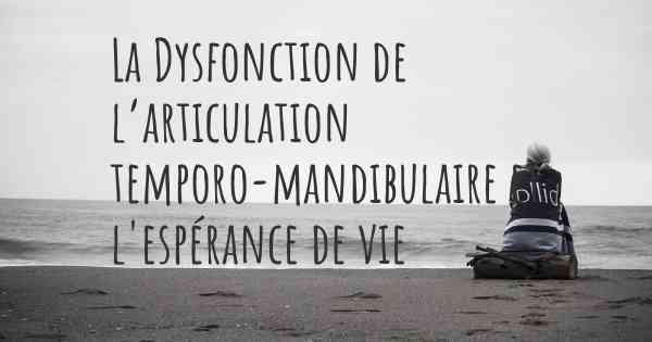 La Dysfonction de l’articulation temporo-mandibulaire et l'espérance de vie