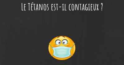 Le Tétanos est-il contagieux ?