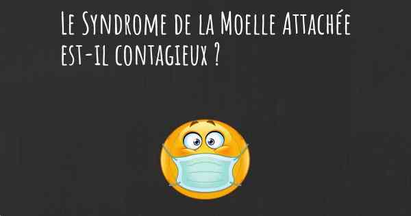 Le Syndrome de la Moelle Attachée est-il contagieux ?