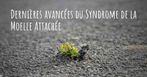 Dernières avancées du Syndrome de la Moelle Attachée