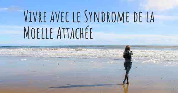 Vivre avec le Syndrome de la Moelle Attachée