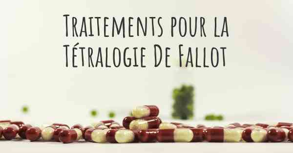 Traitements pour la Tétralogie De Fallot