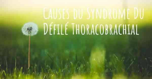 Causes du Syndrome Du Défilé Thoracobrachial