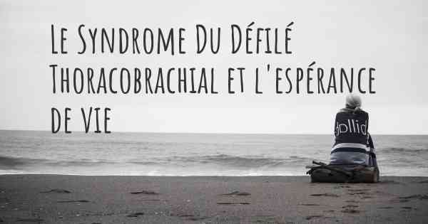 Le Syndrome Du Défilé Thoracobrachial et l'espérance de vie