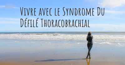 Vivre avec le Syndrome Du Défilé Thoracobrachial