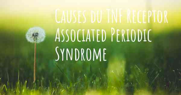 Causes du TNF Receptor Associated Periodic Syndrome