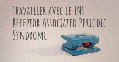 Travailler avec le TNF Receptor Associated Periodic Syndrome