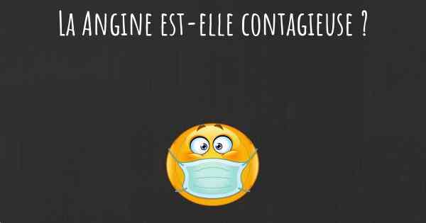 La Angine est-elle contagieuse ?