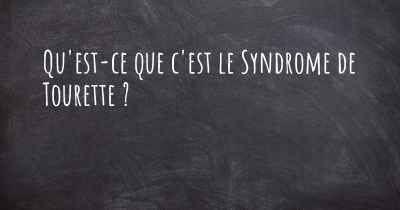 Qu'est-ce que c'est le Syndrome de Tourette ?