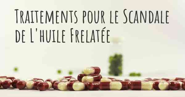 Traitements pour le Scandale de L'huile Frelatée