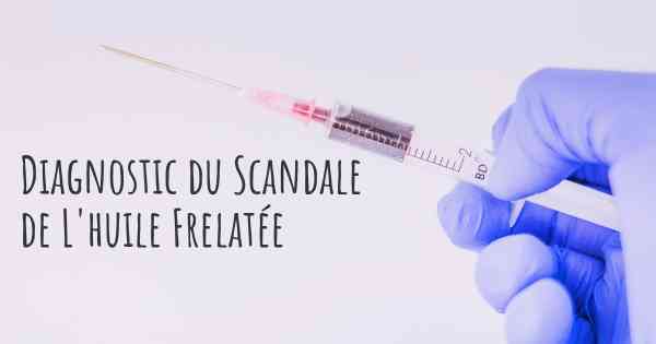 Diagnostic du Scandale de L'huile Frelatée