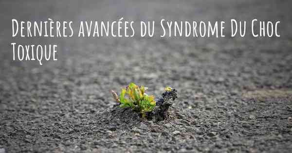 Dernières avancées du Syndrome Du Choc Toxique