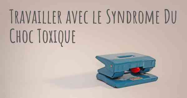 Travailler avec le Syndrome Du Choc Toxique