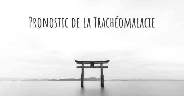 Pronostic de la Trachéomalacie