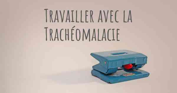 Travailler avec la Trachéomalacie