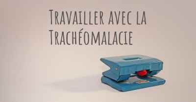 Travailler avec la Trachéomalacie