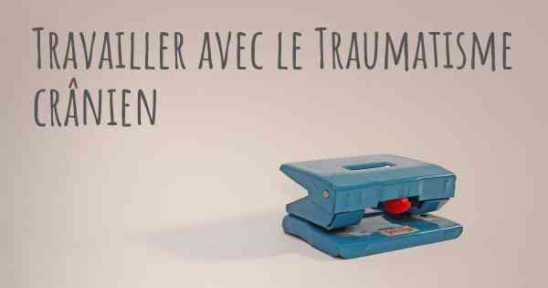 Travailler avec le Traumatisme crânien