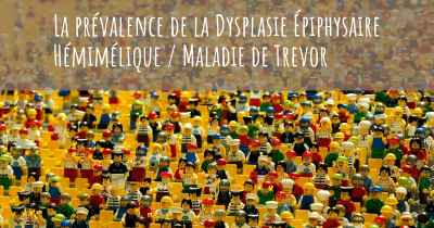 La prévalence de la Dysplasie Épiphysaire Hémimélique / Maladie de Trevor