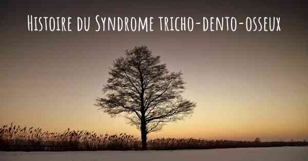 Histoire du Syndrome tricho-dento-osseux