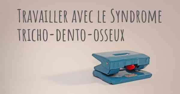 Travailler avec le Syndrome tricho-dento-osseux