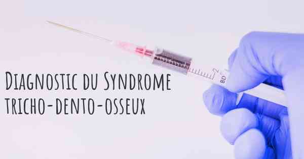 Diagnostic du Syndrome tricho-dento-osseux