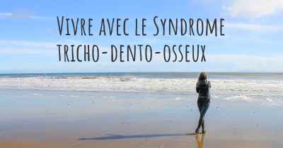 Vivre avec le Syndrome tricho-dento-osseux