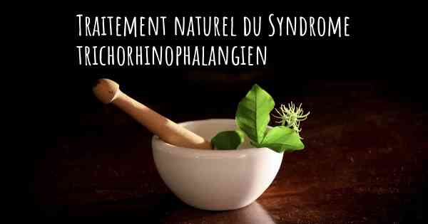 Traitement naturel du Syndrome trichorhinophalangien