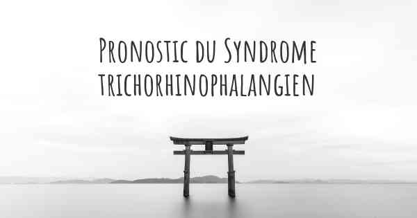 Pronostic du Syndrome trichorhinophalangien