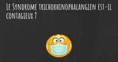 Le Syndrome trichorhinophalangien est-il contagieux ?