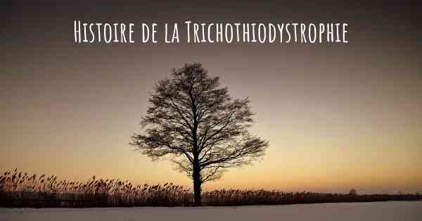 Histoire de la Trichothiodystrophie