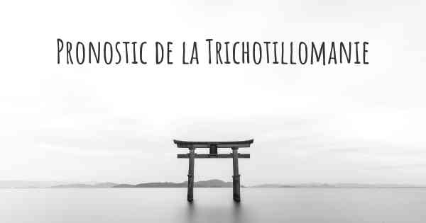 Pronostic de la Trichotillomanie