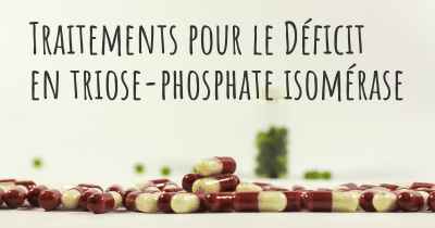 Traitements pour le Déficit en triose-phosphate isomérase