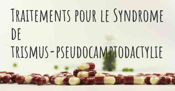 Traitements pour le Syndrome de trismus-pseudocamptodactylie