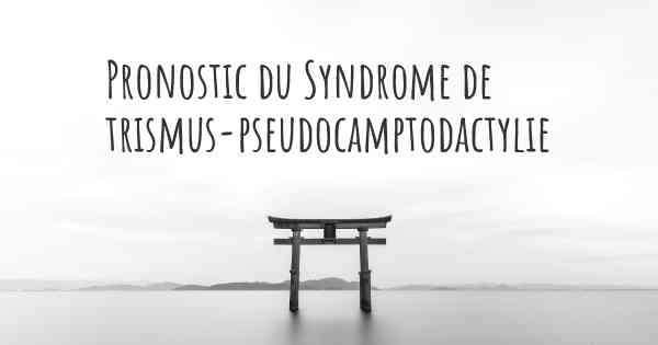 Pronostic du Syndrome de trismus-pseudocamptodactylie
