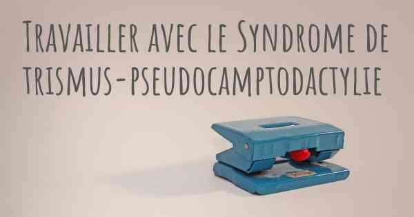 Travailler avec le Syndrome de trismus-pseudocamptodactylie