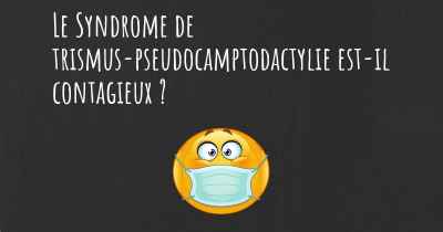 Le Syndrome de trismus-pseudocamptodactylie est-il contagieux ?