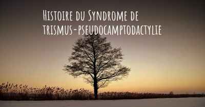 Histoire du Syndrome de trismus-pseudocamptodactylie