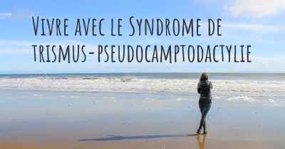 Vivre avec le Syndrome de trismus-pseudocamptodactylie