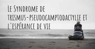 Le Syndrome de trismus-pseudocamptodactylie et l'espérance de vie