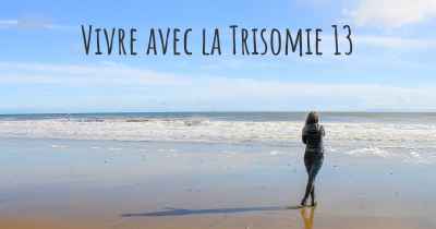 Vivre avec la Trisomie 13