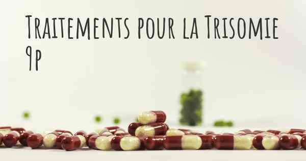 Traitements pour la Trisomie 9p