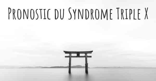 Pronostic du Syndrome Triple X