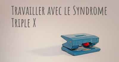 Travailler avec le Syndrome Triple X